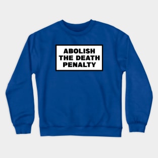 Abolish The Death Penalty Crewneck Sweatshirt